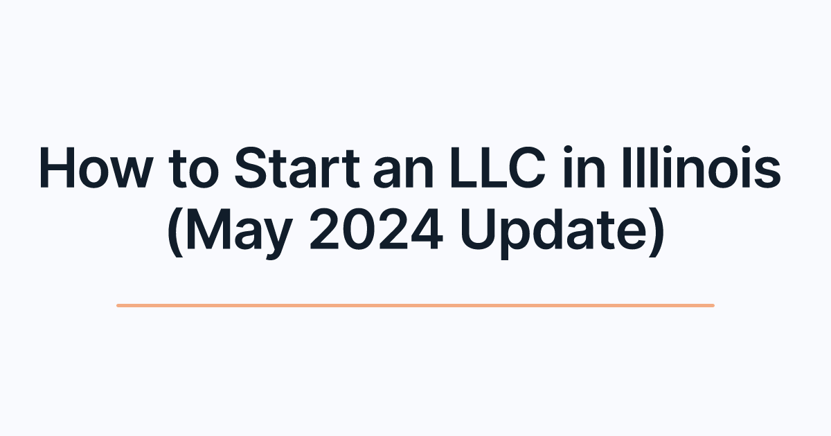 How to Start an LLC in Illinois (May 2024 Update)
